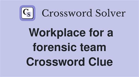 forensic team members crossword clue